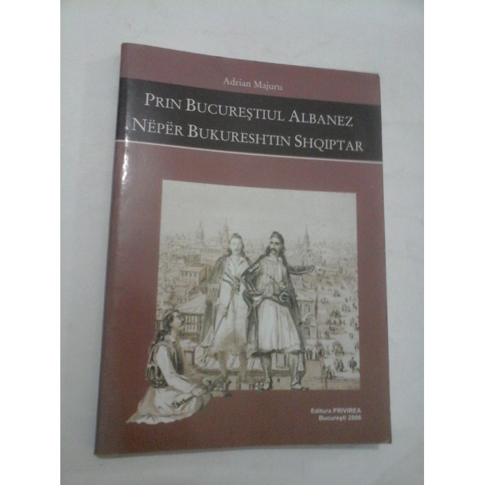 PRIN  BUCURESTIUL  ALBANEZ  -  Adrian MAJURU